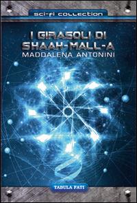 I girasoli di Shaah-Mall-A - Maddalena Antonini - copertina