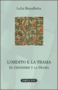 L' ordito e la trama. Ediz. bilingue - Lelia Ranalletta - copertina