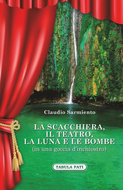 La scacchiera, il teatro, la luna e le bombe (in una goccia d'inchiostro) - Claudio Sarmiento - copertina