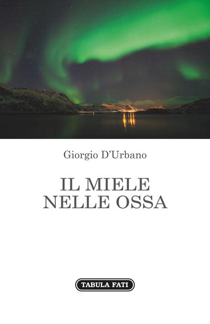 Il miele nelle ossa - Giorgio D'Urbano - copertina