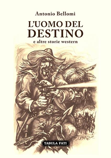 L' uomo del destino e altre storie western - Antonio Bellomi - copertina