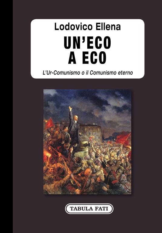 Un' eco a Eco. L'Ur-Comunismo o il Comunismo eterno - Lodovico Ellena - copertina