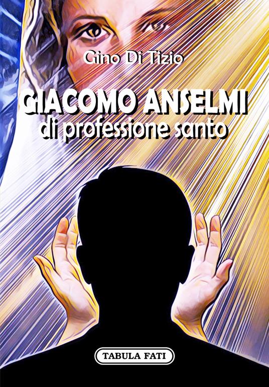 Giacomo Anselmi di professione santo - Gino Di Tizio - copertina