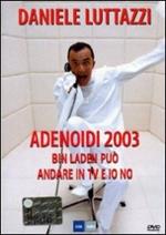 Daniele Luttazzi. Adenoidi 2003. Bin Laden può andare in TV e io no (DVD)