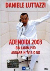 Daniele Luttazzi. Adenoidi 2003. Bin Laden può andare in TV e io no (DVD) di Daniele Luttazzi - DVD
