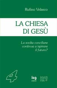 La Chiesa di Gesù. La svolta conciliare continuerà ad ispirare il futuro? - Rufino Velasco - copertina
