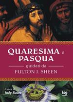 Quaresima e Pasqua. Guidati da Fulton J. Sheen