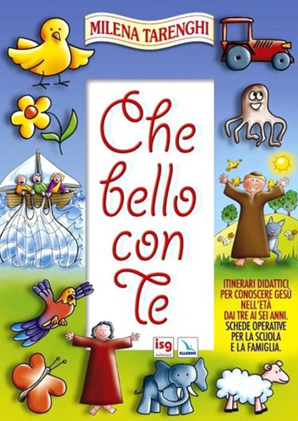 Che bello con te. Itinerari didattici per conoscere Gesù nell'età dai tre ai sei anni. Schede operative per la scuola e la famiglia - Milena Tarenghi - copertina