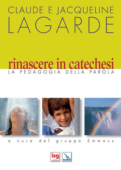 Rinascere in catechesi. La pedagogia della parola - Claude Lagarde,Jacqueline Lagarde - copertina