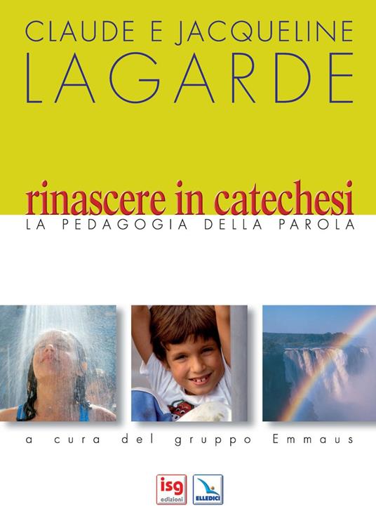 Rinascere in catechesi. La pedagogia della parola - Claude Lagarde,Jacqueline Lagarde - copertina