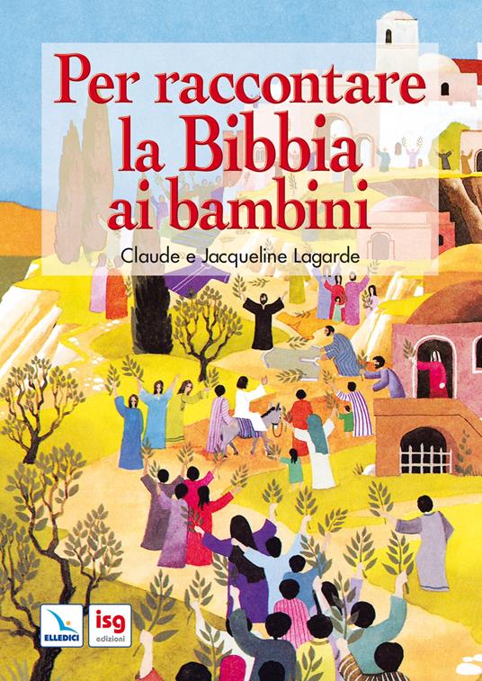 Per raccontare la Bibbia ai bambini. Ediz. integrale - Claude Lagarde,Jacqueline Lagarde - copertina