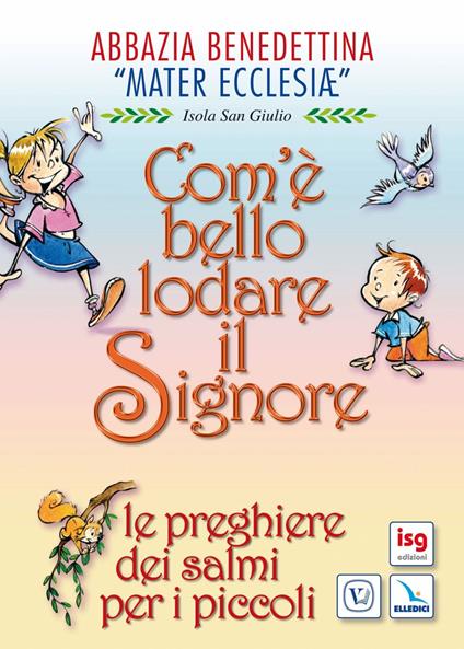 Com'è bello lodare il Signore. Le preghiere dei Salmi per i piccoli. Ediz. illustrata - copertina