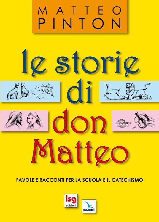 Le storie di don Matteo. Favole e racconti per la scuola e il catechismo. Ediz. illustrata - Matteo Pinton - copertina