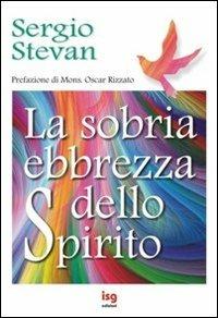 La sobria ebbrezza dello Spirito - Sergio Stevan - copertina