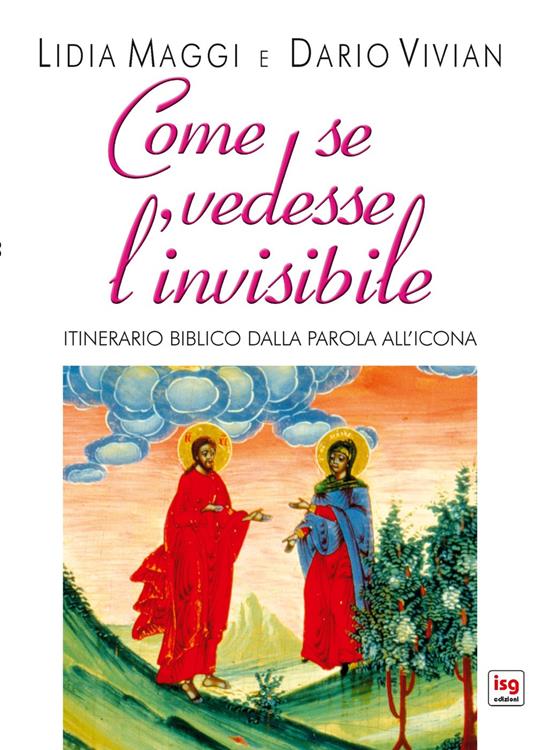 Come se vedesse l'invisibile. Itinerario biblico dalla Parola all'Icona - Lidia Maggi,Dario Vivian - copertina