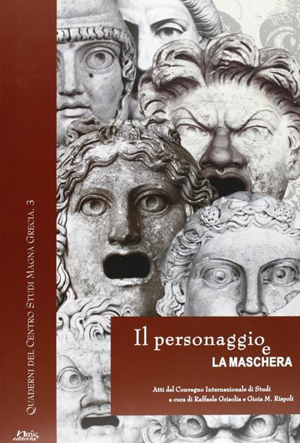 Il personaggio e la maschera. Atti del convegno internazionale di studi (Napoli-S. Maria Capua Vetere-Ercolano, 19-21 giugno 2003) - copertina