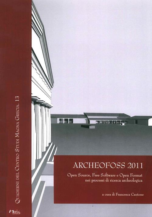 Archeofoss. Open source, free software e open format nei processi di ricerca archeologica. Atti del VI Workshop (Napoli, 9-10 giugno 2011) - copertina
