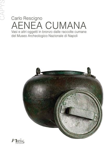 Aenea Cumana. Vasi e altri oggetti in bronzo dalle raccolte cumane del Museo Archeologico Nazionale di Napoli - Carlo Rescigno - copertina