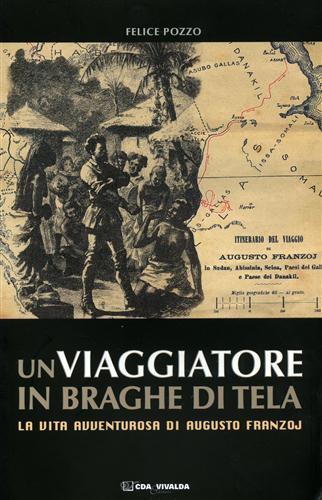 Un viaggiatore in braghe di tela. La vita avventurosa di Augusto Franzoj - Felice Pozzo - 2