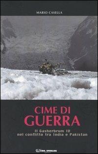 Cime di guerra. Il Gasherbrum IV nel conflitto tra India e Pakistan - Mario Casella - 2