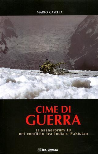 Cime di guerra. Il Gasherbrum IV nel conflitto tra India e Pakistan - Mario Casella - copertina