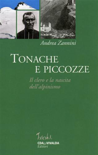 Tonache e piccozze. Il clero e la nascita dell'alpinismo - Andrea Zannini - 2