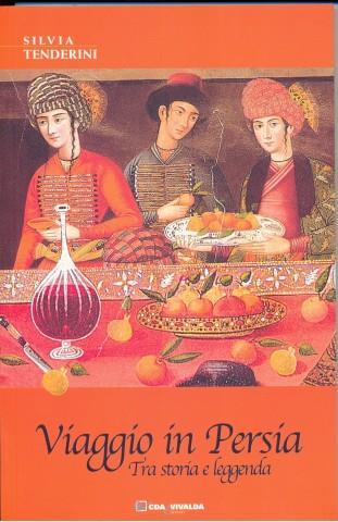 Viaggio in Persia. Tra storia e leggenda - Silvia Tenderini - 3
