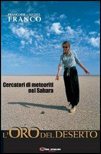 L' oro del deserto. Cercatori di meteoriti nel Sahara - Françoise Franco,Michel Franco - copertina