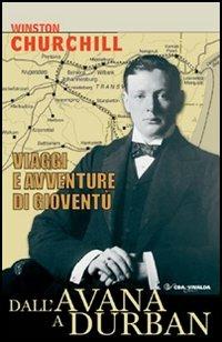 Dall'Avana a Durban. Viaggi e avventure di gioventù - Winston Churchill - copertina