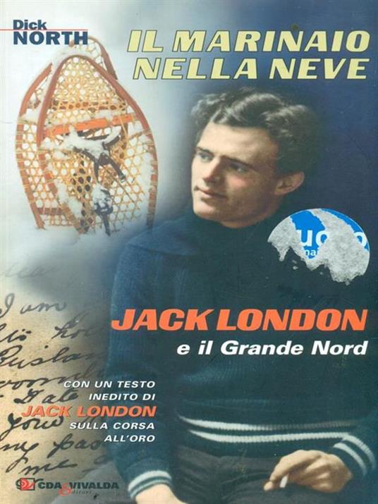Il marinaio nella neve. Jack London e il Grande Nord - Dick North - 3