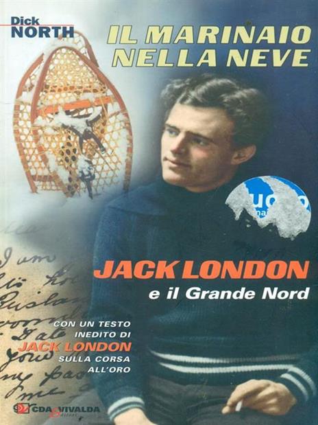 Il marinaio nella neve. Jack London e il Grande Nord - Dick North - 4