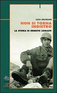 Non si torna indietro. La storia di Ernesto Lomasti - Luca Beltrame - copertina