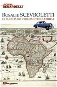 Rosalie Scevroletti e i suoi trentacinquemila chilometri d'Africa - Luciana Benardelli - copertina