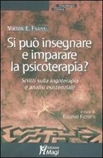 Si può insegnare e imparare la psicoterapia? Scritti sulla logoterapia e analisi esistenziale