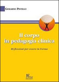 Il corpo in pedagogia clinica.Ri-flessioni per essere in forma - Gerardo Pistillo - copertina