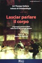 Lasciar parlare il corpo. Linguaggi e percorsi clinici della danza movimento terapia