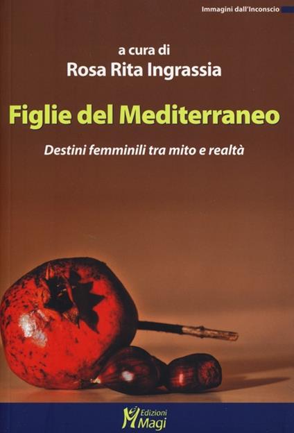 Figlie del Mediterraneo. Destini femminili tra mito e realtà - copertina