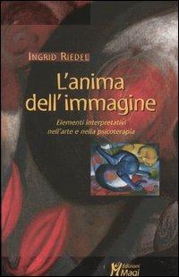 L' anima dell'immagine. Elementi interpretativi nell'arte e nella psicoterapia - Ingrid Riedel - copertina