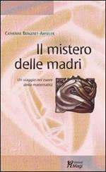 Il mistero delle madri. Un viaggio nel cuore della maternalità