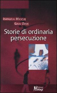 Storie di ordinaria persecuzione - Isangela Mascia,Gaia Oddi - copertina
