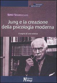 Jung e la creazione della psicologia moderna. Il sogno di una scienza - Sonu Shamdasani - copertina