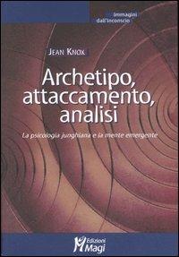 Archetipo, attaccamento, analisi. La psicologia junghiana e la mente emergente - Jean Knox - copertina