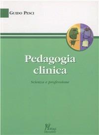 Pedagogia clinica. Scienza e professione - Guido Pesci - copertina