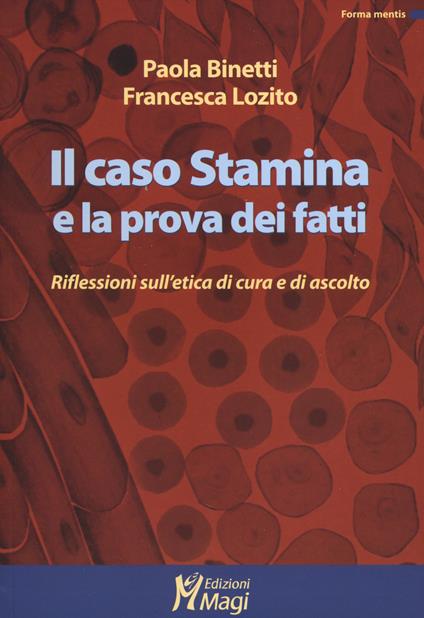 Il caso Stamina e la prova dei fatti. Riflessioni sull'etica di cura e di ascolto - Paola Binetti,Francesca Lozito - copertina