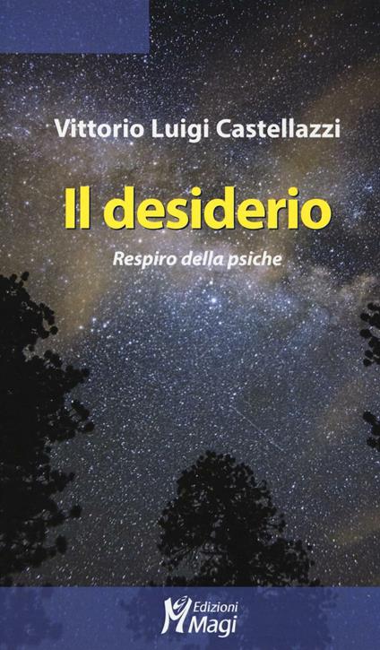 Il desiderio. Respiro della psiche - Vittorio Luigi Castellazzi - copertina
