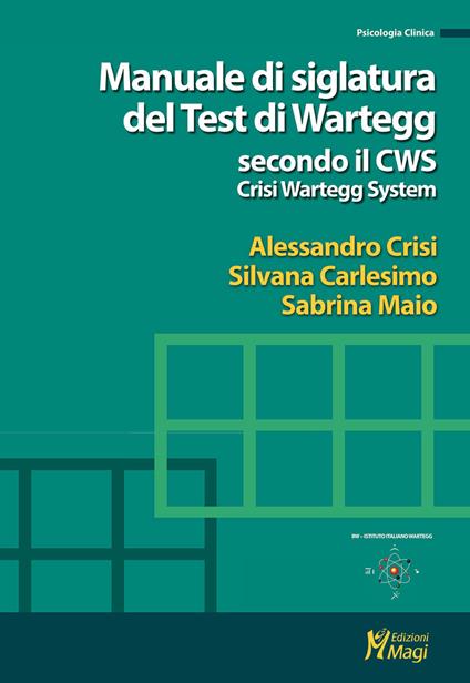 Manuale di siglatura del test di Wartegg secondo il CWS - Crisi Wartegg System - Alessandro Crisi,Silvana Carlesimo,Sabrina Maio - copertina