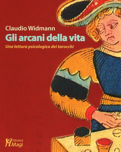 Gli arcani della vita. Una lettura psicologica dei tarocchi - Claudio Widmann - copertina