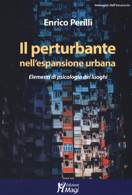 Il perturbante nell'espansione urbana. Elementi di psicologia dei luoghi - Enrico Perilli - copertina