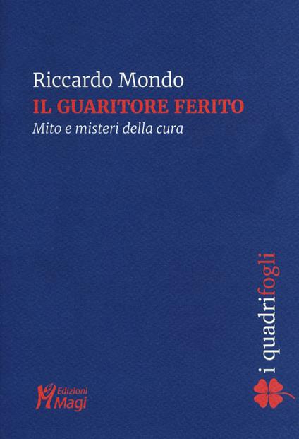 Il guaritore ferito. Mito e misteri della cura - Riccardo Mondo - copertina