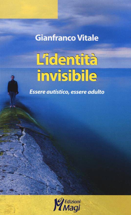 L' identità invisibile. Essere autistico, essere adulto - Gianfranco Vitale - copertina